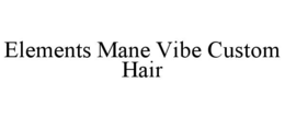 elements mane vibe custom hair