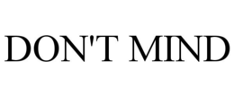 don't mind