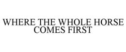 where the whole horse comes first