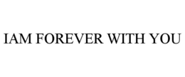 iam forever with you