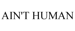 ain't human