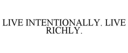 live intentionally. live richly.