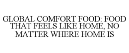 global comfort food: food that feels like home, no matter where home is