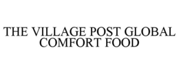 the village post global comfort food