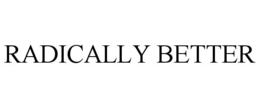 radically better