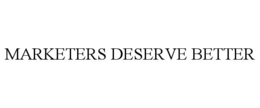 marketers deserve better