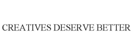 creatives deserve better