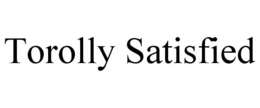 torolly satisfied