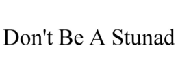don't be a stunad