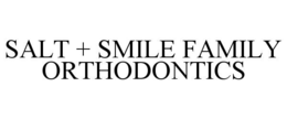 salt + smile family orthodontics