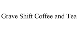 grave shift coffee and tea
