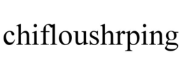 chifloushrping