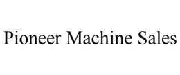 pioneer machine sales