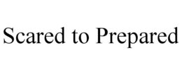 scared to prepared