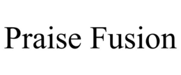praise fusion