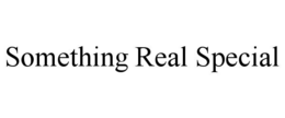 something real special