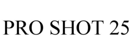 pro shot 25
