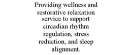 providing wellness and restorative relaxation service to support circadian rhythm regulation, stress reduction, and sleep alignment.