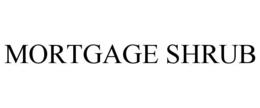 mortgage shrub