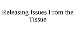 releasing issues from the tissue