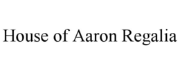 house of aaron regalia