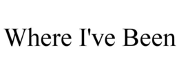 where i've been