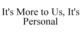 it's more to us, it's personal