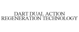 dart dual action regeneration technology