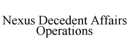 nexus decedent affairs operations