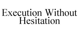 execution without hesitation