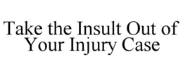 take the insult out of your injury case