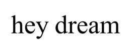 hey dream