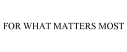 for what matters most