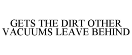 gets the dirt other vacuums leave behind