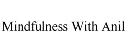 mindfulness with anil