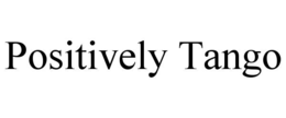 positively tango