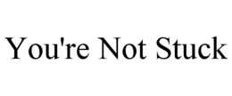 you're not stuck