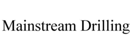 mainstream drilling