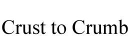 crust to crumb