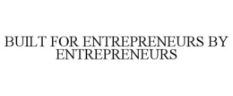 built for entrepreneurs by entrepreneurs