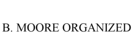 b. moore organized
