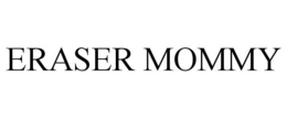 eraser mommy