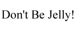 don't be jelly!