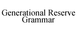 generational reserve grammar