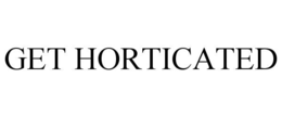 get horticated