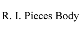 r. i. pieces body
