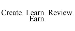 create. learn. review. earn.