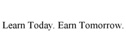 learn today. earn tomorrow.