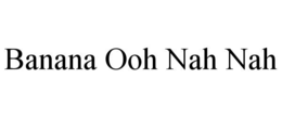 banana ooh nah nah