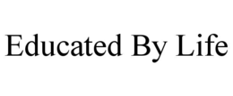 educated by life